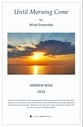 Until Morning Come Wind Ensemble Concert Band sheet music cover